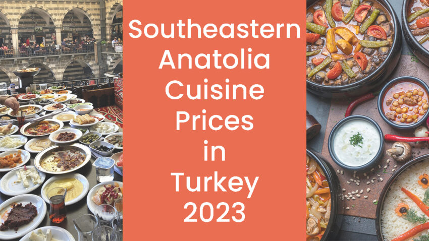 Southeastern Anatolia Cuisine Prices in Turkey 2023
