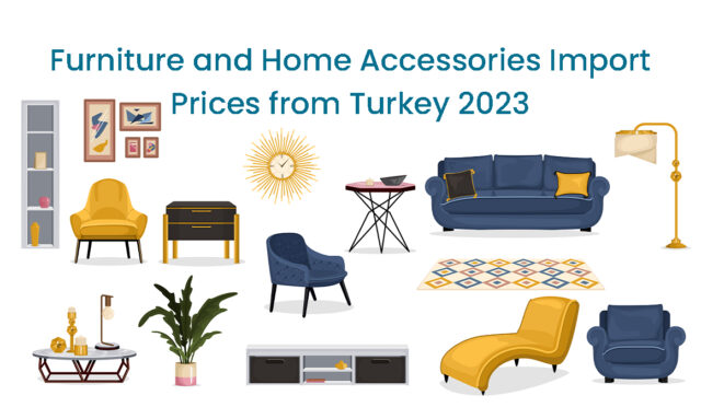 furniture-and-home-accessories-import-prices-from-turkey-2023