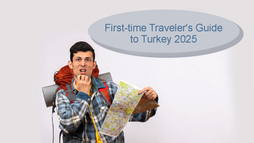 First-time Traveler’s Guide to Turkey 2025