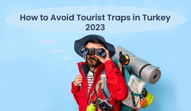 how-to-avoid-tourist-traps-in-turkey-2023