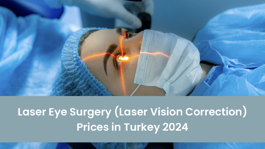 Laser Eye Surgery (Laser Vision Correction) Prices in Turkey 2024
